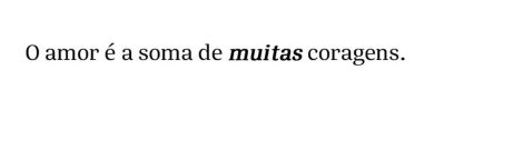 O amor é a soma de muitas&nbsp;coragens